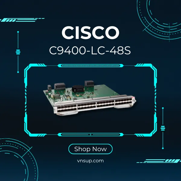 giới thiệu Cisco C9400-LC-48S 