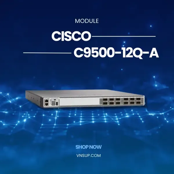giới thiệu mô-đun chuyển mạch Cisco C9500-12Q-A