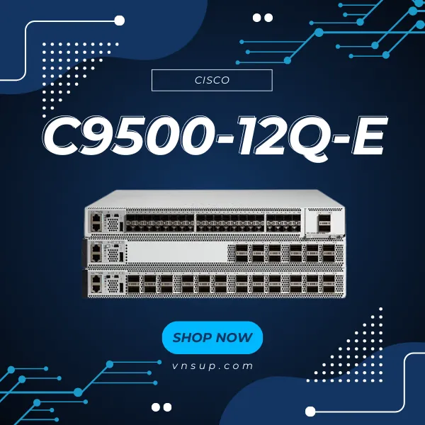 giới thiệu mô-đun chuyển mạch Cisco C9500-12Q-E