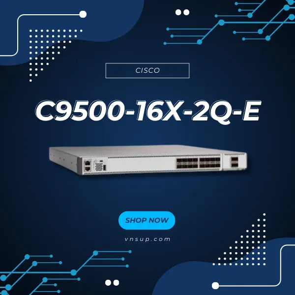 giới thiệu bộ chuyển mạch cisco c9500-16x-2q-e