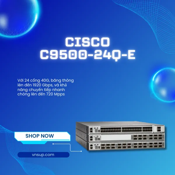 giới thiệu mô-đun chuyển mạch Cisco C9500-24Q-E
