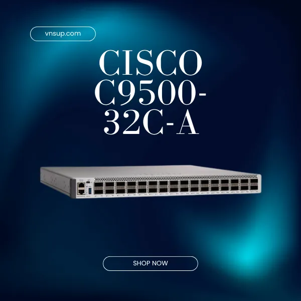 giới thiệu mô-đun chuyển mạch Cisco C9500-32C-A