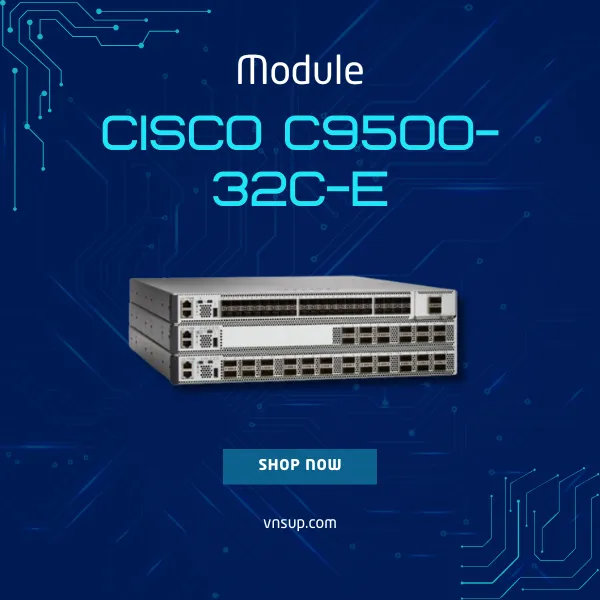 giới thiệu mô-đun chuyển mạch Cisco C9500-32C-E