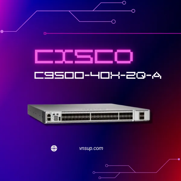 giới thiệu mô-đun chuyển mạch Cisco C9500-40X-2Q-A