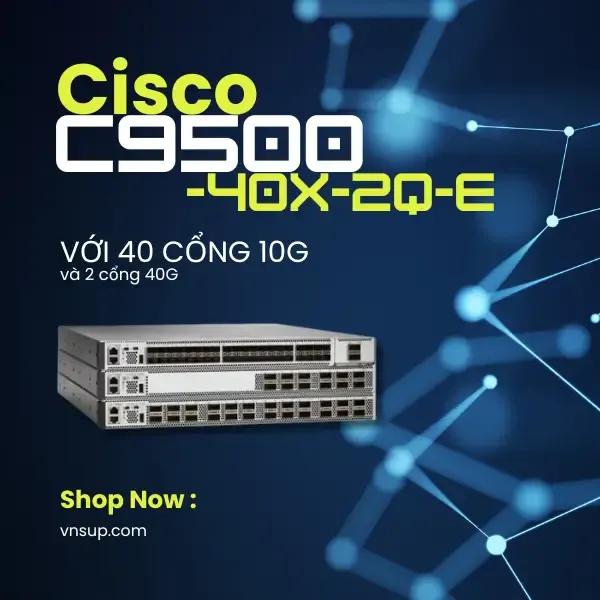giới thiệu mô-đun chuyển mạch Cisco C9500-40X-2Q-E