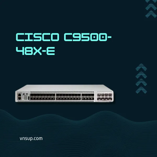 giới thiệu bộ chuyển mạch Cisco C9500-48X-E