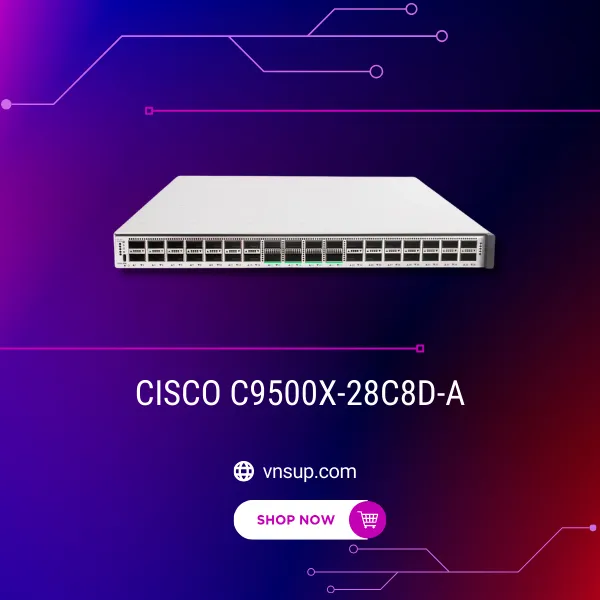 giới thiệu bộ chuyển mạch Cisco C9500X-28C8D-A