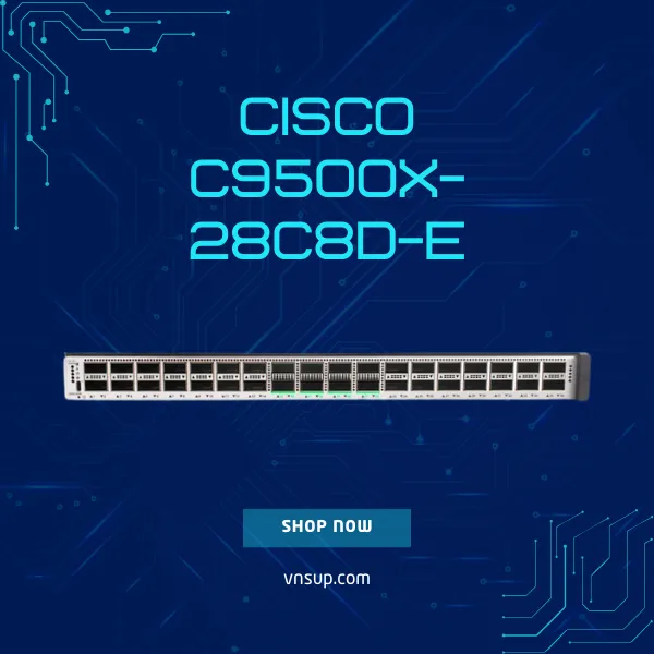 giới thiệu bộ chuyển mạch Cisco C9500X-28C8D-E