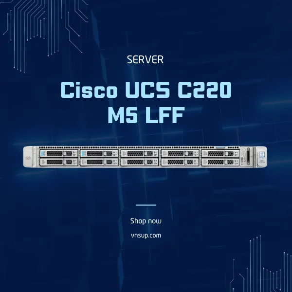 giới thiệu máy chủ Server Cisco UCS C220 M5 LFF