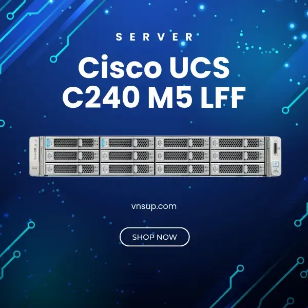 giới thiệu máy chủ Server Cisco UCS C240 M5 LFF